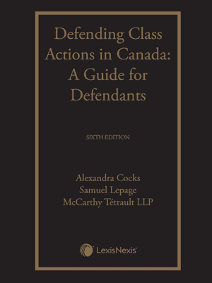 Defending Class Actions in Canada: A Guide for Defendants (Sixth Edition)